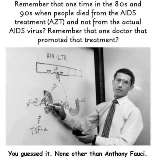 Fauci was behind the 80's AIDs scare and the deaths involving the 'cure' AZT