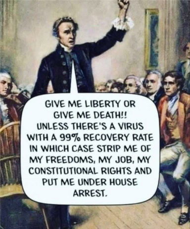 Satire about 'give me liberty, unless there is a fake virus in which case you give up all liberties'