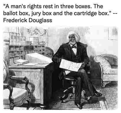 A man's rights rest in three boxes. The ballot box, jury box and the cartridge box